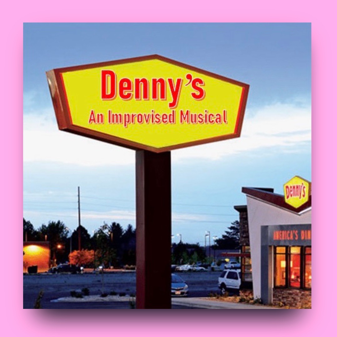 show poster for show 'Dennys an Improvised Musical' cropped against a pink background. Image of a Denny's restaurant sign with the show title 